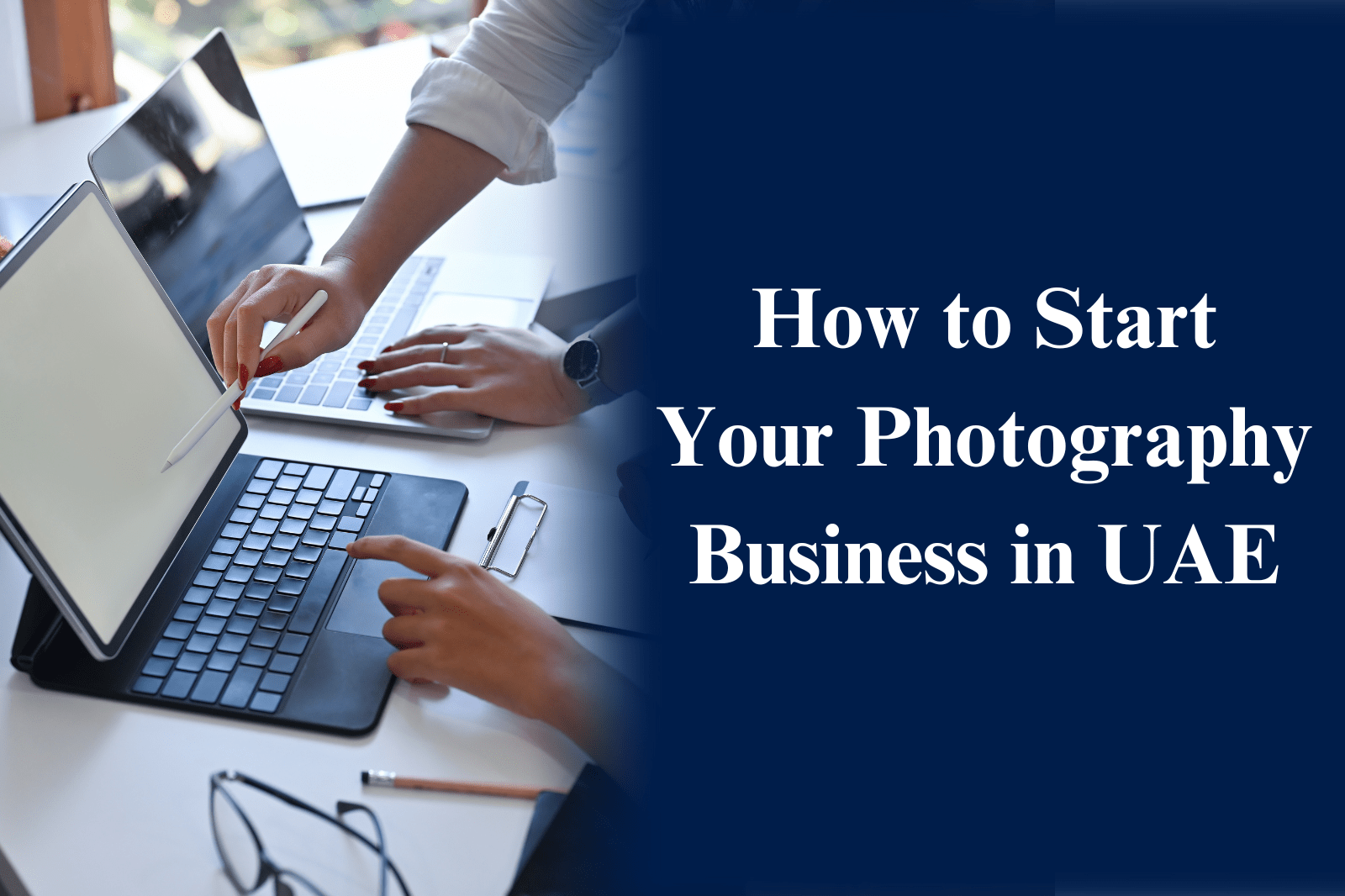 How to Start Your Photography Business in UAE?